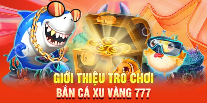 Bắn cá xu vàng 777 - Game bắn cá đổi thưởng nhận quà siêu khủng 1 Bắn cá xu vàng 777 là game đổi thưởng hấp dẫn được nhiều người chơi yêu thích